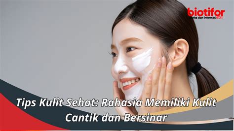 7 Rahasia Kulit Sehat Alami yang Bikin Kamu Makin Glow!